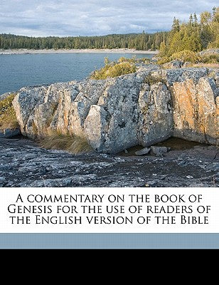 A Commentary on the Book of Genesis for the Use of Readers of the English Version of the Bible