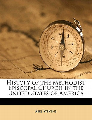 History of the Methodist Episcopal Church in the United States of America Volume 1