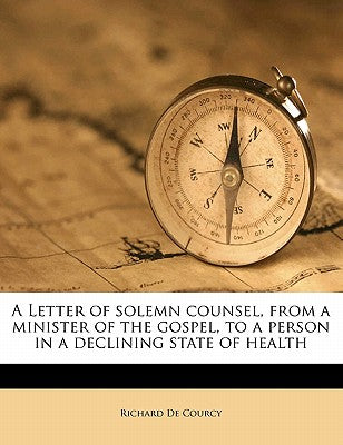 A Letter of Solemn Counsel, from a Minister of the Gospel, to a Person in a Declining State of Health
