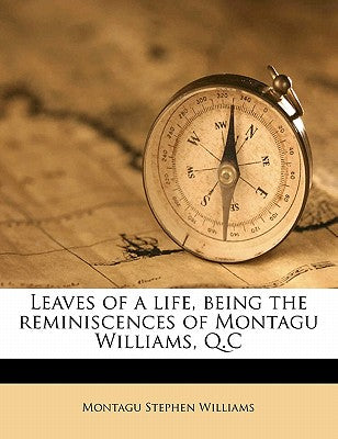 Leaves of a Life, Being the Reminiscences of Montagu Williams, Q.C Volume 2