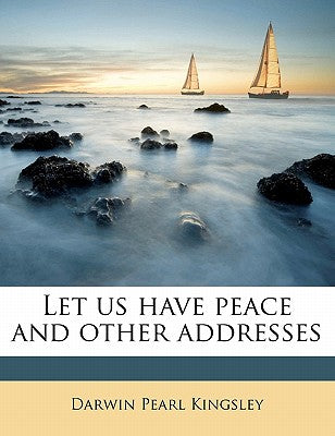 Let Us Have Peace and Other Addresses
