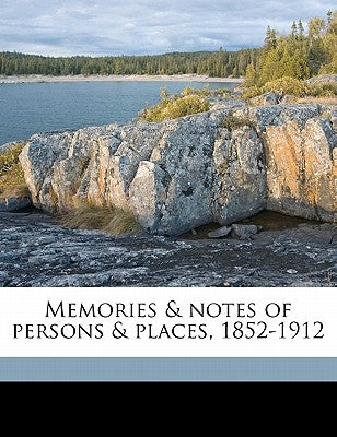 Memories & Notes of Persons & Places, 1852-1912