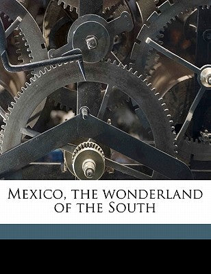 Mexico, the Wonderland of the South