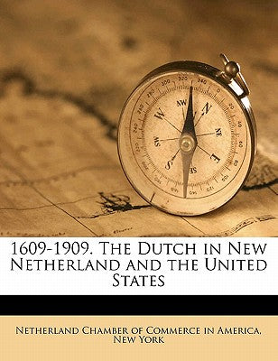 1609-1909. the Dutch in New Netherland and the United States