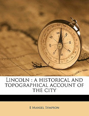 Lincoln: A Historical and Topographical Account of the City