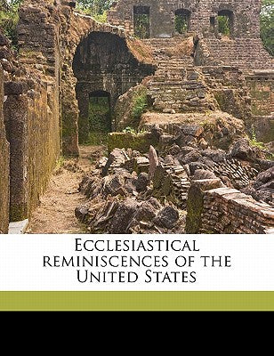 Ecclesiastical Reminiscences of the United States