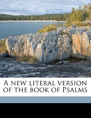 A New Literal Version of the Book of Psalms Volume 1