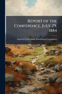 Report of the Conference, July 29, 1884