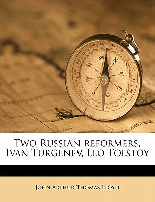 Two Russian Reformers, Ivan Turgenev, Leo Tolstoy