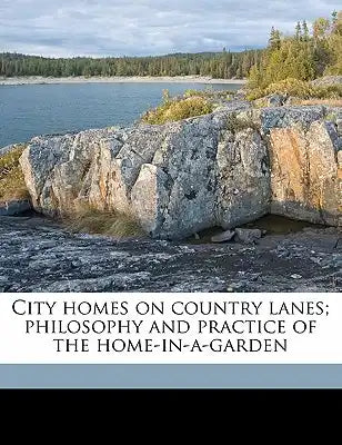 City Homes on Country Lanes; Philosophy and Practice of the Home-In-A-Garden