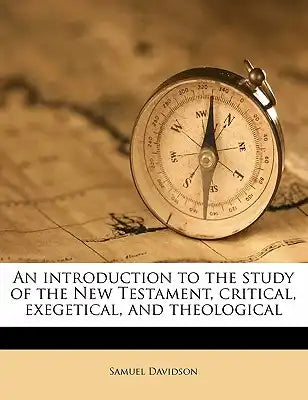 An Introduction to the Study of the New Testament, Critical, Exegetical, and Theological Volume 2