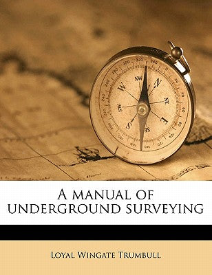 A Manual of Underground Surveying