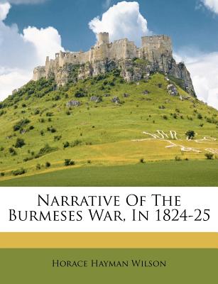 Narrative of the Burmeses War, in 1824-25