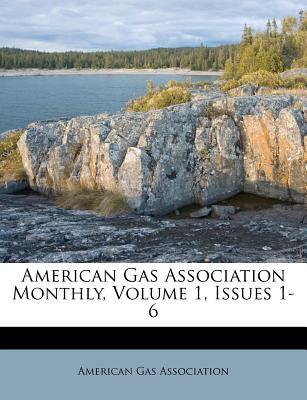 American Gas Association Monthly, Volume 1, Issues 1-6