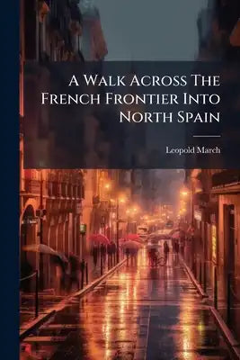 A Walk Across The French Frontier Into North Spain