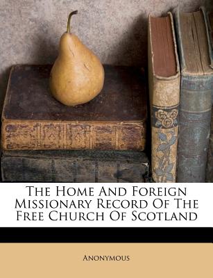 The Home and Foreign Missionary Record of the Free Church of Scotland