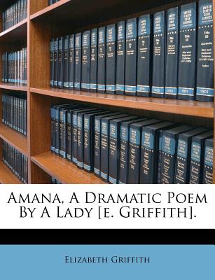 Amana, a Dramatic Poem by a Lady [e. Griffith].