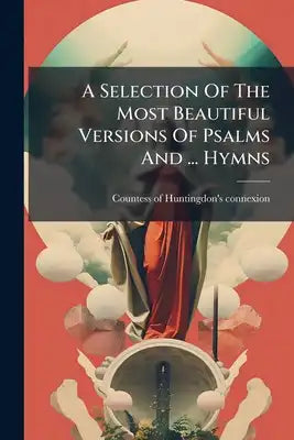 A Selection Of The Most Beautiful Versions Of Psalms And ... Hymns