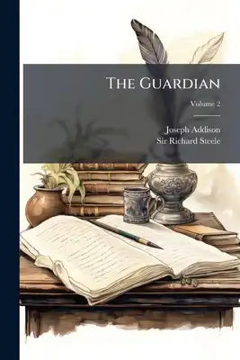 The Guardian: With A Biographical, Historical, And Critical Preface By The Rev. Rob. Lynam; Volume 2
