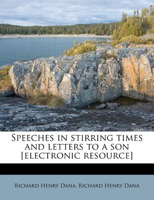 Speeches in Stirring Times and Letters to a Son [Electronic Resource]