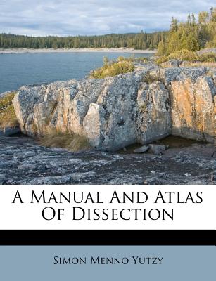 A Manual and Atlas of Dissection