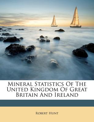 Mineral Statistics of the United Kingdom of Great Britain and Ireland