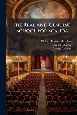 The Real And Genuine School For Scandal: A Comedy