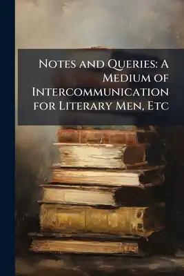 Notes and Queries: A Medium of Intercommunication for Literary Men, Etc: 10 (Second Series)
