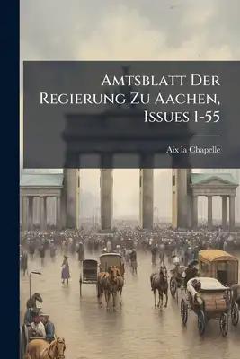 Amtsblatt Der Regierung Zu Aachen, Issues 1-55