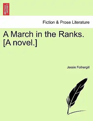 A March in the Ranks. [A Novel.]