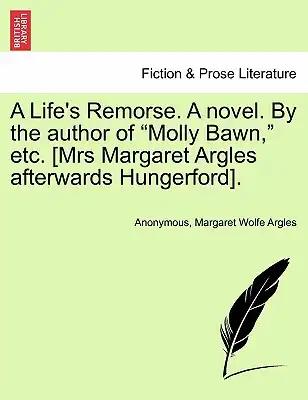 A Life's Remorse. a Novel. by the Author of "Molly Bawn," Etc. [Mrs Margaret Argles Afterwards Hungerford].