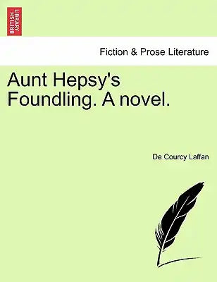 Aunt Hepsy's Foundling. a Novel.