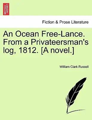 An Ocean Free-Lance. from a Privateersman's Log, 1812. [A Novel.]