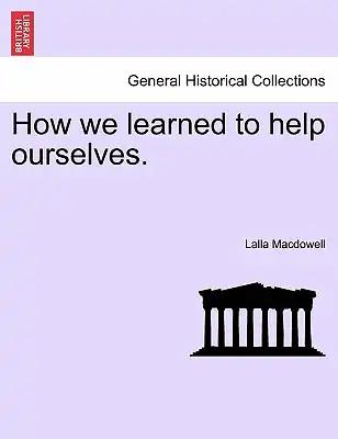How We Learned to Help Ourselves.