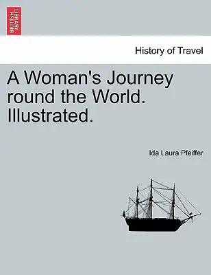 A Woman's Journey Round the World. Illustrated.