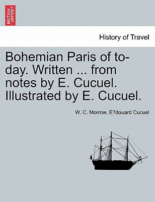 Bohemian Paris of To-Day. Written ... from Notes by E. Cucuel. Illustrated by E. Cucuel.