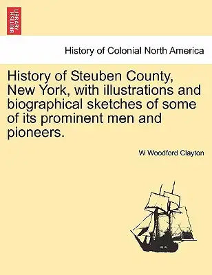 History of Steuben County, New York, with illustrations and biographical sketches of some of its prominent men and pioneers.
