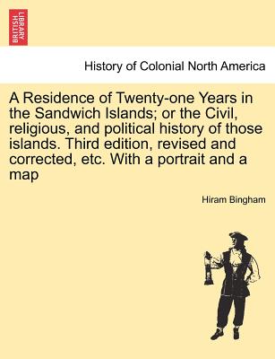 A Residence of Twenty-One Years in the Sandwich Islands; Or the Civil, Religious, and Political History of Those Islands. Third Edition, Revised and C