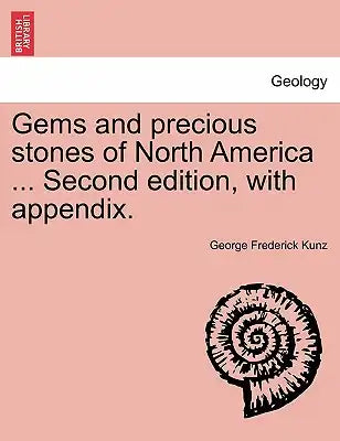 Gems and Precious Stones of North America ... Second Edition, with Appendix.