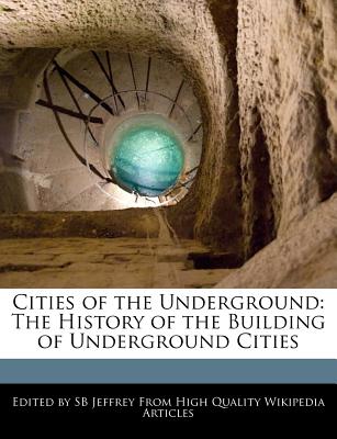 Cities of the Underground: The History of the Building of Underground Cities