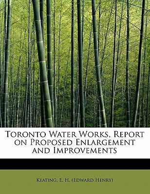 Toronto Water Works, Report on Proposed Enlargement and Improvements