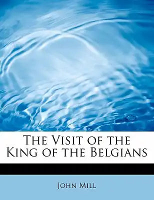 The Visit of the King of the Belgians