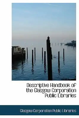 Descriptive Handbook of the Glasgow Corporation Public Libraries