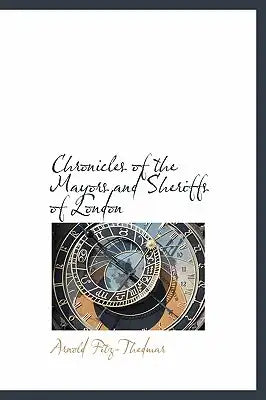 Chronicles of the Mayors and Sheriffs of London