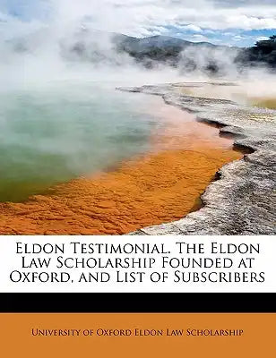 Eldon Testimonial. the Eldon Law Scholarship Founded at Oxford, and List of Subscribers