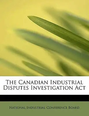 The Canadian Industrial Disputes Investigation ACT