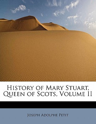 History of Mary Stuart, Queen of Scots, Volume II