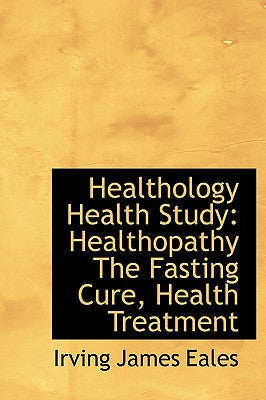 Healthology Health Study: Healthopathy the Fasting Cure, Health Treatment