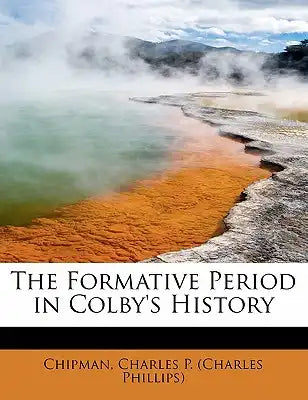 The Formative Period in Colby's History