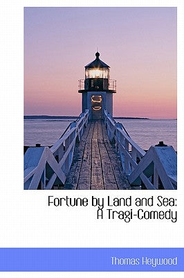 Fortune by Land and Sea: A Tragi-Comedy